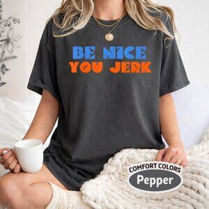 Comfort Colors Be Nice You Jerk Funny Bold Quote T-Shirt